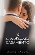 Ler A REDENÇÃO DE UM CASAMENTO, do autor Aline Pádua