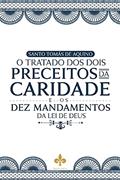 Ler O Tratado dos Dois Preceitos da Caridade, do autor Sto. Tomás De Aquino