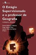 Ler O Estágio Supervisionado e o Professor de Geografia: Múltiplos Olhares, do autor Daniel Mallmann Vallerius; Hugo Gabriel Mota; Leovan Alves dos Santos