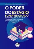 Ler O poder do estágio supervisionado: reflexão sobre as práticas pedagógicas reflexivas e as metodologias ativas, do autor Mônica Maria Avelar de Carvalho Nunes