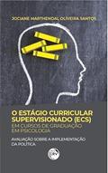 Ler O Estágio Curricular Supervisionado (Ecs) Em Cursos De Graduação Em Psicologia: Avaliação Sobre A Implementação Da Política, do autor Jociane Marthendal Oliveira Santos Ler O Estágio Curricular Supervisionado (Ecs) Em Cursos De Graduação Em Psicologia: Avaliação Sobre A Implementação Da Política, do autor Jociane Marthendal Oliveira Santos