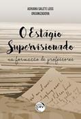 Ler O estágio supervisionado na formação de professores, do autor Adriana Salete Loss