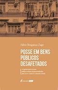 Ler Posse em Bens Públicos Desafetados, do autor Fábio Bragança Zago