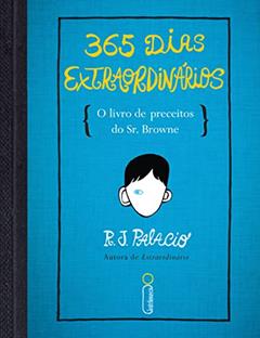 365 dias extraordinários: O livro de preceitos do Sr. Browne, do autor R. J. Palacio