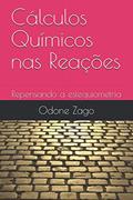 Ler Cálculos Químicos nas Reações: Repensando a estequiometria (Portuguese Edition), do autor Odone  Gino Zago Neto