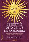 Ler Setenta e Oito Graus de Sabedoria: uma Jornada de Autoconhecimento Através do Tarô e Seus Mistérios, do autor Rachel Pollack