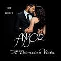 Ler AMOR A PRIMEIRA VISTA, do autor Iria Kruger
