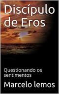 Ler Discípulo de Eros : Questionando os sentimentos (1), do autor Marcelo lemos