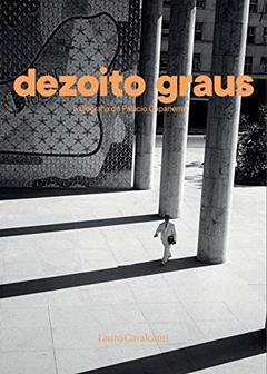 Dezoito graus: A biografia do palácio Capanema, do autor Lauro Cavalcanti