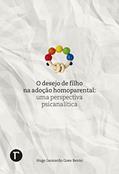 Ler O desejo de filho na adoção homoparental: Uma perspectiva psicanalítica, do autor Hugo Leonardo Goes Bento