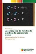 Ler A concepção de família da política de assistência social: Desafios à atenção às famílias homoparentais, do autor Soares Ricardo