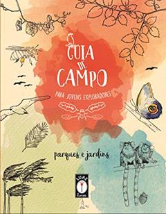 Guia de campo para jovens exploradores: parques e jardins, do autor Clarice Uba