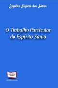 Ler O Trabalho Particular do Espírito Santo, do autor Espedito Siqueira dos Santos