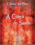 Ler A cólera do santo, do autor Cristiano José Pinto Ler A cólera do santo, do autor Cristiano José Pinto