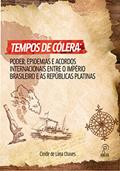Ler Tempos de Cólera: Poder, Epidemias e Acordos Entre o Império Brasileiro e as Repúblicas Platinas, do autor Cleide de Lima Chaves Ler Tempos de Cólera: Poder, Epidemias e Acordos Entre o Império Brasileiro e as Repúblicas Platinas, do autor Cleide de Lima Chaves
