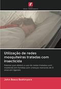 Ler Utilização de redes mosquiteiras tratadas com insecticida: Fatores que afetam o uso de redes tratadas com inseticida em famílias com crianças menores de 5 anos em Uganda, do autor John Bosco Bashinyora