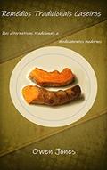 Ler Remédios Tradicionais Caseiros: Das alternativas tradicionais a medicamentos modernos (Como... Livro 3), do autor Owen Jones