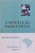 Ler A Revolucao Farroupilha: Historia Popular Do Grande Decenio, Seguida Das "Efemerides" Principais De 1835-1845, Fartamente Documentadas (Brasiliana) (Portuguese Edition), do autor Walter Spalding