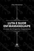 Ler Luta e suor em Mamanguape: o caso do Engenho Itapecerica, do autor Aldo Mendonça Ler Luta e suor em Mamanguape: o caso do Engenho Itapecerica, do autor Aldo Mendonça