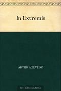 Ler In Extremis, do autor Artur Azevedo Ler In Extremis, do autor Artur Azevedo