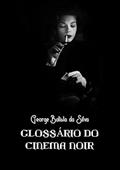 Ler Glossario do Cinema Noir, do autor George Batista Da Silva