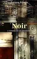 Ler Noir: A sombra de um assassino, do autor Tatiana Ribeiro Ler Noir: A sombra de um assassino, do autor Tatiana Ribeiro
