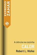 Ler Calor: A ciência na cozinha, do autor Robert L. Wolke
