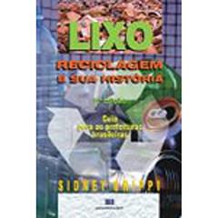 Lixo, Reciclagem e sua História: Guia Para as Prefeituras Brasileiras, do autor Sidney Grippi