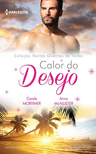 Ler Calor do Desejo (Harlequin Coleção Noites Quentes de Verão Livro 3), do autor Carole Mortimer; Anne McAllister Ler Calor do Desejo (Harlequin Coleção Noites Quentes de Verão Livro 3), do autor Carole Mortimer; Anne McAllister
