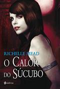 Ler O calor do Súcubo, do autor Richelle Mead