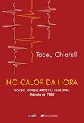 Ler No Calor da Hora: Dossiê Jovens Artistas Paulistas Década de 1980, do autor Tadeu Chiarelli Ler No Calor da Hora: Dossiê Jovens Artistas Paulistas Década de 1980, do autor Tadeu Chiarelli