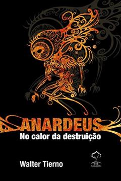 Anardeus: no Calor da Destruição, do autor Walter Tierno