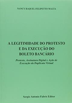 A Legitimidade do Protesto e da Execução do Boleto Bancário, do autor Nancy Raquel Felipetto Malta