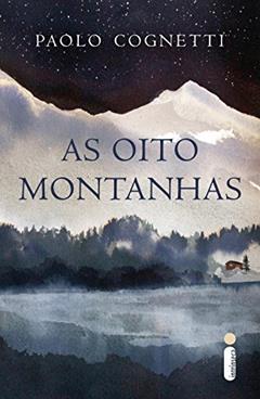 As oito montanhas, do autor Paolo Cognetti