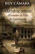 Ler CANTOS DE OUTONO, ROMANCE DA VIDA DE LAUTRÉAMONT, do autor RUY CAMARA