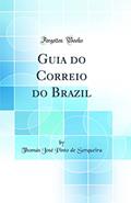 Ler Guia do Correio do Brazil (Classic Reprint), do autor Thomás José Pinto de Serqueira