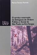 Ler O serviço reservado da Delegacia de Ordem Política e Social de São Paulo na Era Vargas, do autor Marcos Tarcisio Florindo
