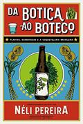 Ler Da botica ao boteco: Plantas, garrafadas e a coquetelaria brasileira, do autor Néli Pereira