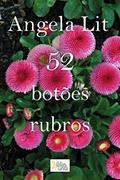 Ler 52 botões rubros (Poemas de Angela Lit), do autor Angela Lit Ler 52 botões rubros (Poemas de Angela Lit), do autor Angela Lit
