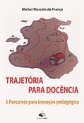 Ler Trajetória para docência: 5 Percursos para inovação pedagógica, do autor Michel Marcelo de França