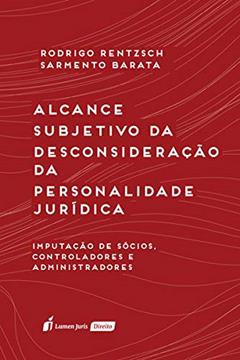 Alcance Subjetivo da Desconsideração da Personalidade Jurídica - 2020, do autor Rodrigo Rentzsch Sarmento Barata