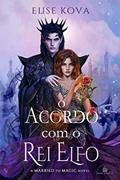 Ler O Acordo com o Rei Elfo: A Married to Magic novel, do autor Elise Kova Ler O Acordo com o Rei Elfo: A Married to Magic novel, do autor Elise Kova