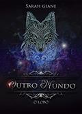 Ler OUTRO MUNDO: O Lobo, do autor Sarah Giane