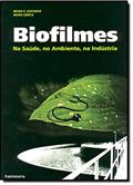 Ler Biofilmes. Na Saúde, No Ambiente, Na Indústria, do autor Nuno Cerca; Nuno F. Azevedo