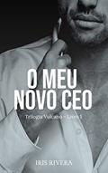 Ler O Meu Novo CEO : Trilogia Vulcano, do autor Iris Rivera Ler O Meu Novo CEO : Trilogia Vulcano, do autor Iris Rivera
