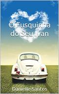 Ler O Fusquinha do Seu Ivan: O Fusquinha do Seu Ivan, do autor Danielle Santos