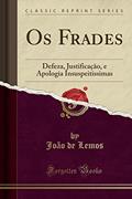 Ler Os Frades: Defeza, Justificação, e Apologia Insuspeitissimas (Classic Reprint), do autor João de Lemos Ler Os Frades: Defeza, Justificação, e Apologia Insuspeitissimas (Classic Reprint), do autor João de Lemos