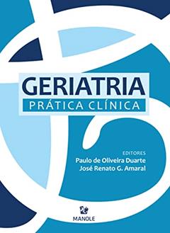 GERIATRIA: PRÁTICA CLÍNICA, do autor Paulo de Oliveira Duarte; José Renato G. Amaral