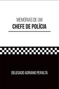 Ler Memórias de um CHEFE DE POLÍCIA, do autor Delegado Adriano Peralta