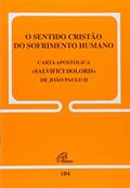 Ler O sentido cristão do sofrimento humano - 104: Carta Apostólica Salvifici Doloris de João Paulo II, do autor João Paulo II
